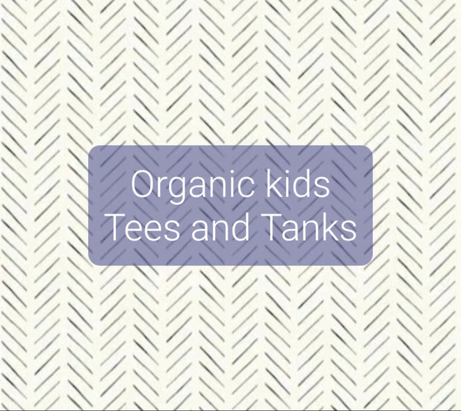 Organic kids Tees and Tanks